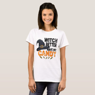 Hexe, bring besser meine Halloween-Süßigkeiten T-Shirt