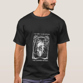 Hexe Feminist sie verbrannten Hexen, die sie verbr T-Shirt