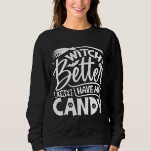 Hexe hat besser meine Süßigkeiten. Sweatshirt