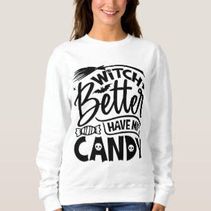 Hexe hat besser meine Süßigkeiten. Sweatshirt