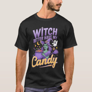 Hexe hat besser meine Süßigkeiten. T-Shirt