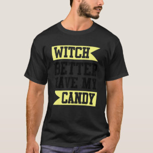 Hexe hat besser meine Süßigkeiten. T-Shirt