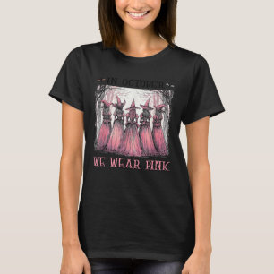 Hexe im Oktober tragen wir NK Brustkrebs Frauen Ha T-Shirt
