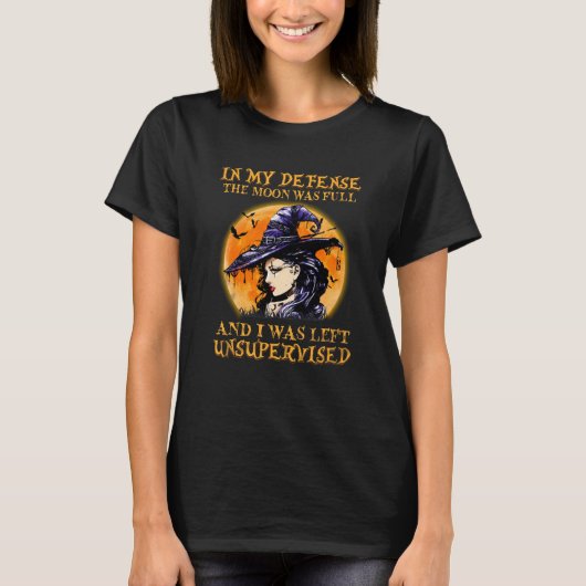 Hexe in meiner Verteidigung war der Mond voll  T-Shirt (Vorderseite)
