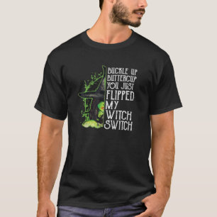 Hexe schnall dich an Buttercup du hast gerade mein T-Shirt