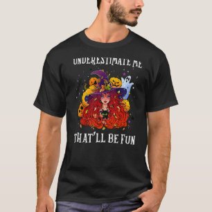 Hexe unterschätzt mich, dass Halloween W Spaß mach T-Shirt