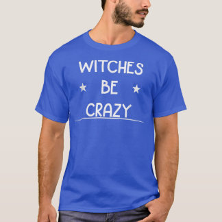 Hexen be Crazy Halloween Niedlich Joke Novelty 673 T-Shirt