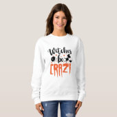 Hexen sind verrückt Halloween Funny Slogan Sweatshirt (Vorne ganz)