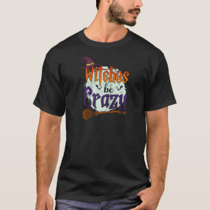 Hexen sind verrückte Halloween Boy Girl Men Women  T-Shirt