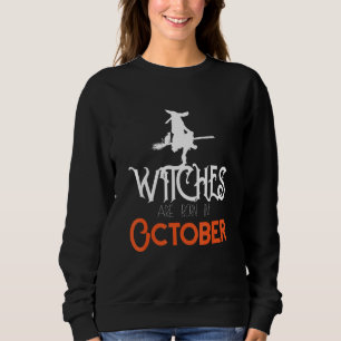 Hexen werden im Oktober zum Geburtstag von Frauen  Sweatshirt