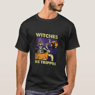 Hexen werden Trippin Halloween Kostüm Funny Skelet T-Shirt