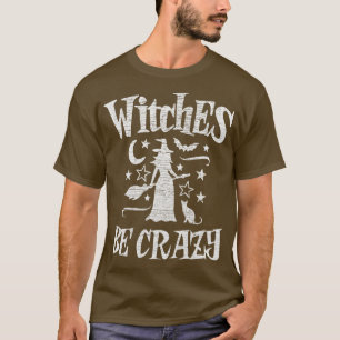 Hexen werden verrückt lustige Halloween Hexe T-Shirt