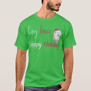 Hey Bear Happy Holidays Christmas Celebration  T-Shirt