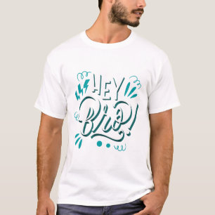 Hey Bro T-Shirt