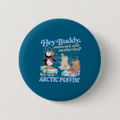 Hey Buddy W Ck Some Snowberries Not Now Arctic Puf Button (Vorderseite)