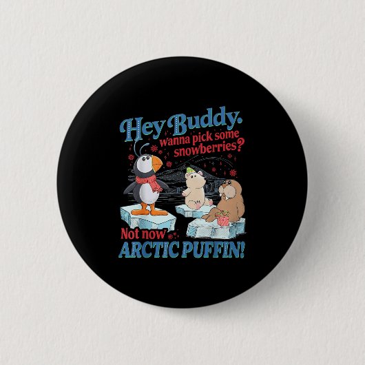 Hey Buddy W Ck Some Snowberries Not Now Arctic Puf Button (Vorderseite)