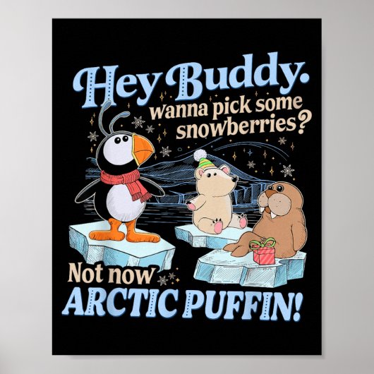 Hey Buddy W Ck Some Snowberries Not Now Arctic Puf Poster (Vorne)
