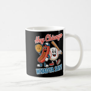 Hey Chicago Whadya Say Funny Baseball Hot Dog 4. Kaffeetasse