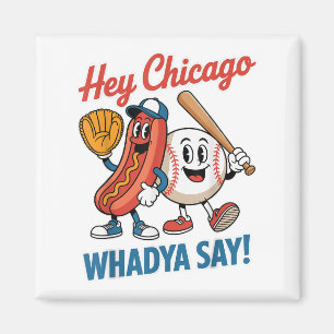 Hey Chicago Whadya Say Funny Baseball Hot Dog 4. Magnet