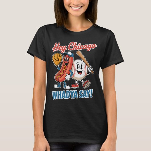 Hey Chicago Whadya Say Funny Baseball Hot Dog 4. T-Shirt (Vorderseite)