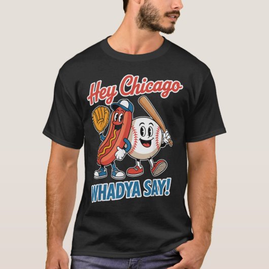 Hey Chicago Whadya Say Funny Baseball Hot Dog 4. T-Shirt (Vorderseite)