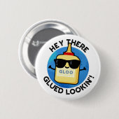 Hey, dort geklebt Lookin Funny Glue Pub Button (Vorne & Hinten)