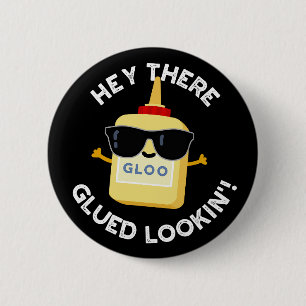 Hey, dort geklebt Lookin Funny Glue Pub Dark BG Button