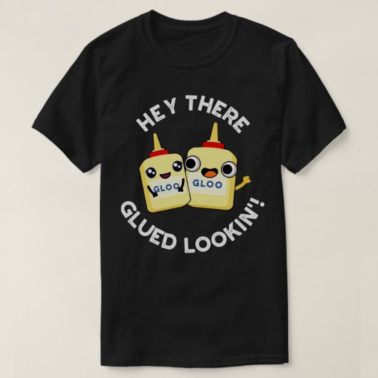 Hey, dort geklebt Lookin Funny Glue Pub T-Shirt (Design vorne)