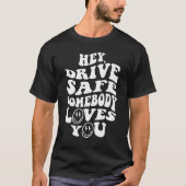 Hey Drive Safe jemand Lieben Sie ästhetische Trend T-Shirt (Vorderseite)
