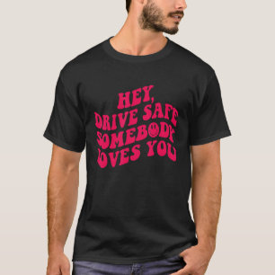 Hey Drive Safe jemand Lieben Sie ästhetische Trend T-Shirt