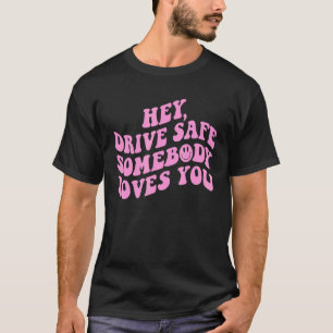 Hey Drive Safe jemand Lieben Sie ästhetische Trend T-Shirt
