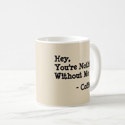 Hey, du bist nichts ohne mich kaffeetasse (VorderseiteRechts)