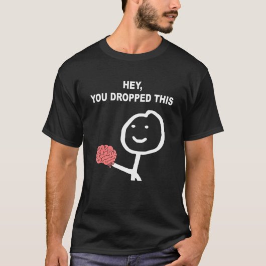 Hey, du hast diesen Brain Joke abgelegt 2 T-Shirt (Vorderseite)