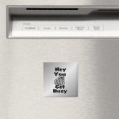 Hey, du wirst beschäftigt Funny Magnet (In Situ (Geschirrspüler))
