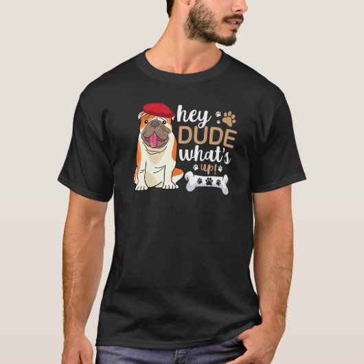 Hey Dude Whats Up Bulldog T-Shirt (Vorderseite)