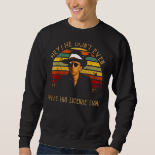 Hey, er hat nicht einmal diese Lizenz Vintagen Man Sweatshirt