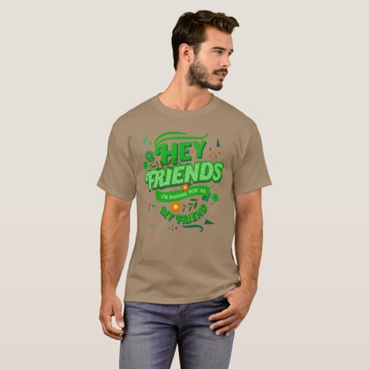 Hey Freunde, ich habe dich als meinen Freund, der  T-Shirt (Vorne ganz)