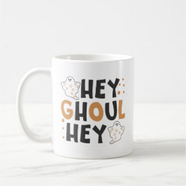 Hey Ghoul Hey Coffee Tasse
