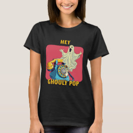 Hey Ghouly Pop T - Shirt