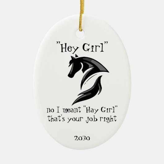Hey Girl, ich meinte Hay Girl, das ist dein Job. Keramik Ornament (Vorne)