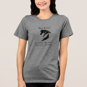 Hey Girl, ich meinte Hay Girl, das ist dein Job. Tri-Blend Shirt