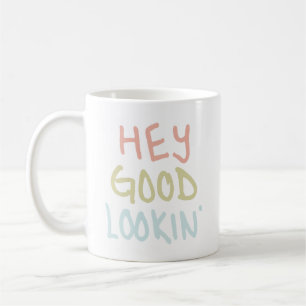 Hey Good Lookin Tasse