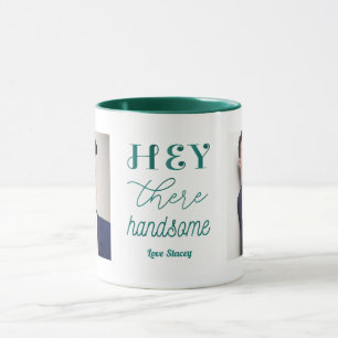 Hey Handsome Zitat Green White Foto Tasse