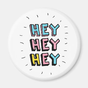 Hey Hey Magnet