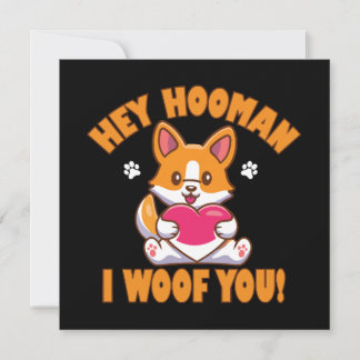 Hey Hooman I Woof You