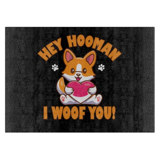 Hey Hooman I Woof You Schneidebrett (Vorderseite)