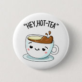 Hey Hot Tea Funny Cuppa Tea Pun Button (Vorderseite)