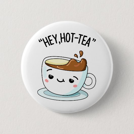 Hey Hot Tea Funny Cuppa Tea Pun Button (Vorderseite)
