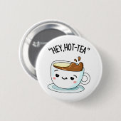 Hey Hot Tea Funny Cuppa Tea Pun Button (Vorne & Hinten)
