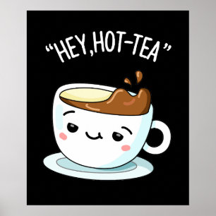Hey Hot Tea Funny Cuppa Tea Pun Dark BG Poster